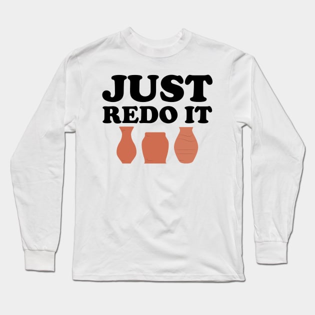 Pottery Maker - Just Redo It Long Sleeve T-Shirt by KC Happy Shop